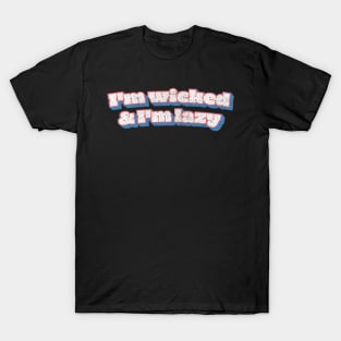 I'm Wicked And I'm Lazy T-Shirt